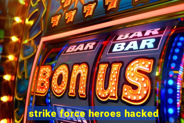 strike force heroes hacked